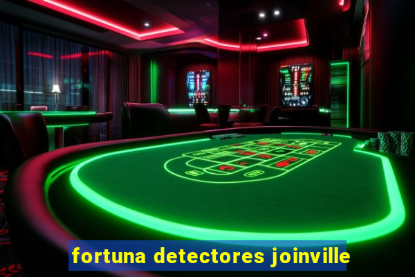 fortuna detectores joinville